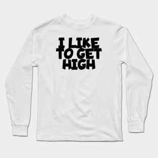 I like to get high Long Sleeve T-Shirt